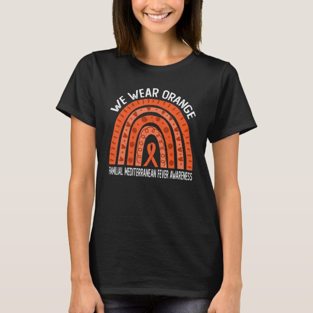 We Wear Orange For Familial Mediterranean Fever Aw T-Shirt (Front)