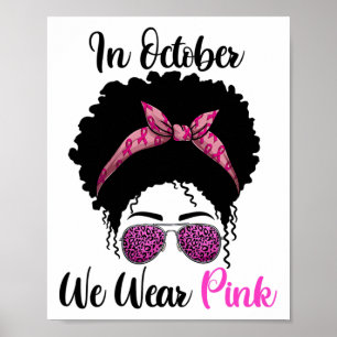We Wear Pink In October Breast Cancer Awareness Poster