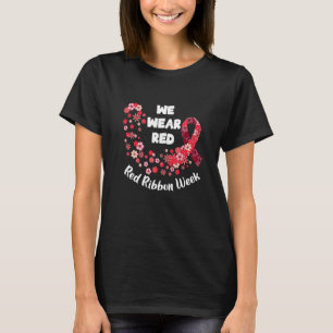We Wear Red Ribbon Week 2022 Celebrate Life Live D T-Shirt
