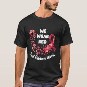 We Wear Red Ribbon Week 2022 Celebrate Life Live D T-Shirt