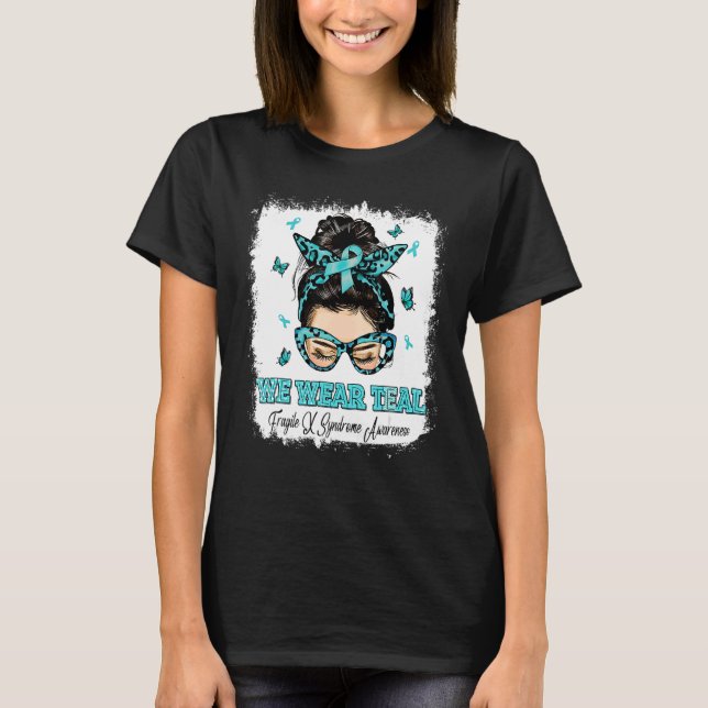 We Wear Teal Messy Bun Warrior Fragile X Syndrome  T-Shirt (Front)