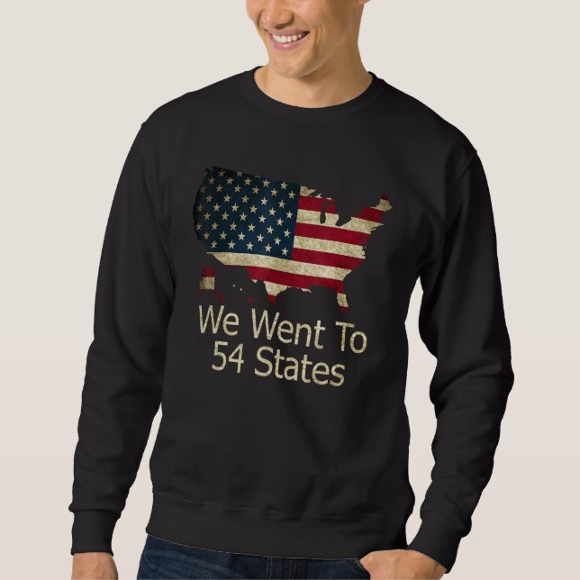 We Went To 54 States Sweatshirt (Front)
