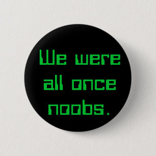 We were all once noobs. 2 inch round button