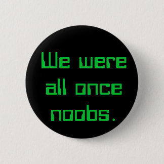 We were all once noobs. 2 inch round button