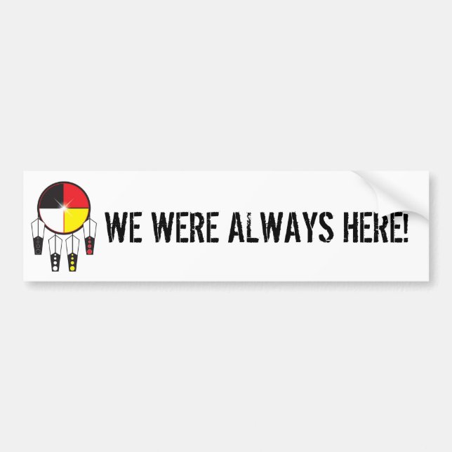 WE WERE ALWAYS HERE BUMPER STICKER (Front)
