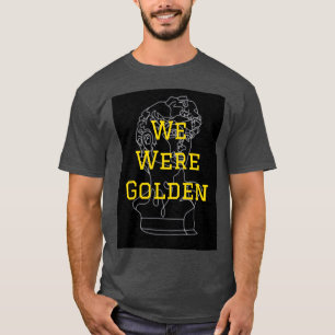 We Were Golden Renaissance Art 2 T-Shirt