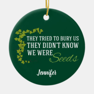 We Were Seeds Inspirational Quote Ceramic Ornament