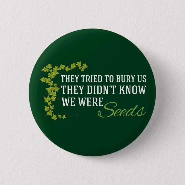 We Were Seeds Inspirational Resist Quote 2 Inch Round Button (Front)