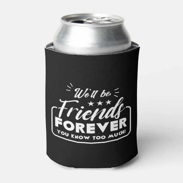 We Will Be Friends Forever Saying Friendship Can Cooler (Can Front)