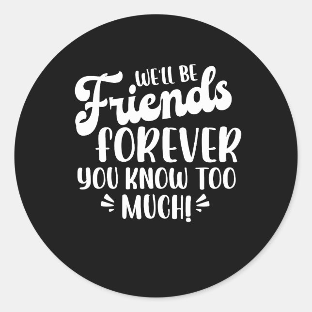 We Will Be Friends Forever Saying Friendship Cute  Classic Round Sticker (Front)