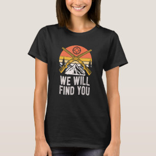 We Will Find You Hunting Wild Animals Hunter Fores T-Shirt
