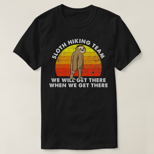 We, Will, Get There Sloth Hiking Team Funny Outdoo T-Shirt (Design Front)