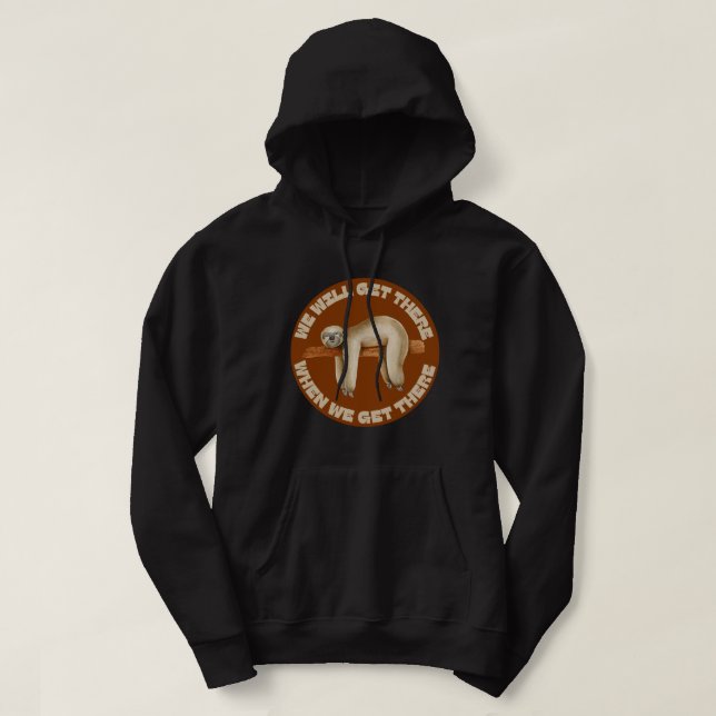 WE WILL GET THERE WHEN WE GET THERE funny sloth    Hoodie (Design Front)