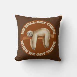 WE WILL GET THERE WHEN WE GET THERE funny sloth Throw Pillow