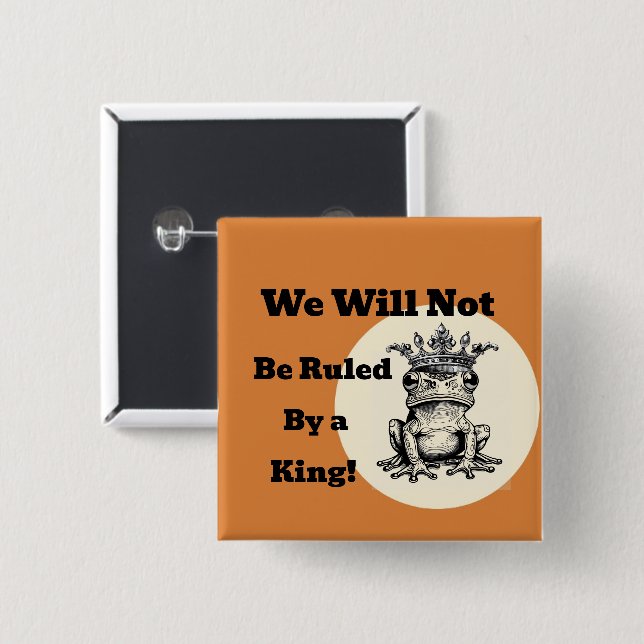We Will Not Be Ruled By a King Button (Front & Back)