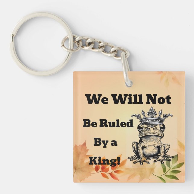 We Will Not Be Ruled By a King Keychain (Front)