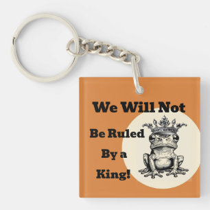 We Will Not Be Ruled By a King Keychain