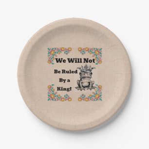 We Will Not Be Ruled By a King Paper Plate