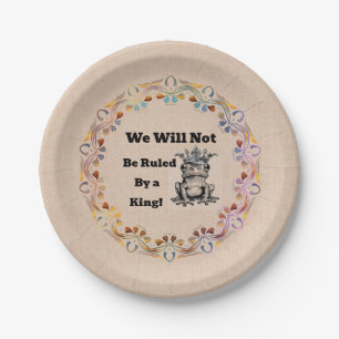 We Will Not Be Ruled By a King Paper Plate