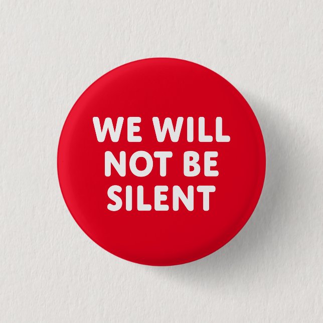 We Will Not Be Silent 1 Inch Round Button (Front)