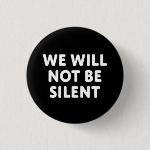 We Will Not Be Silent 1 Inch Round Button