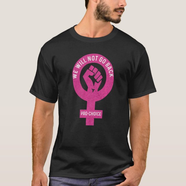 We Will Not Go Back Pro Choice Feminist Feminism R T-Shirt (Front)