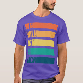 We Will Not Go Back Pro Choice T-Shirt