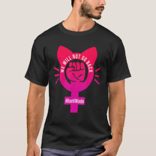 We Will Not Go Back Protect Roe V Wade 73 Raise Ha T-Shirt