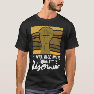 We will rise until equality is risen Afro African T-Shirt