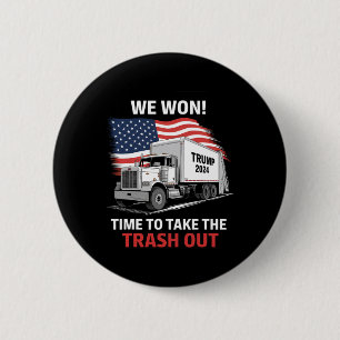 We Won It's Time To Take The Trash Out - Trump 202 2 Inch Round Button