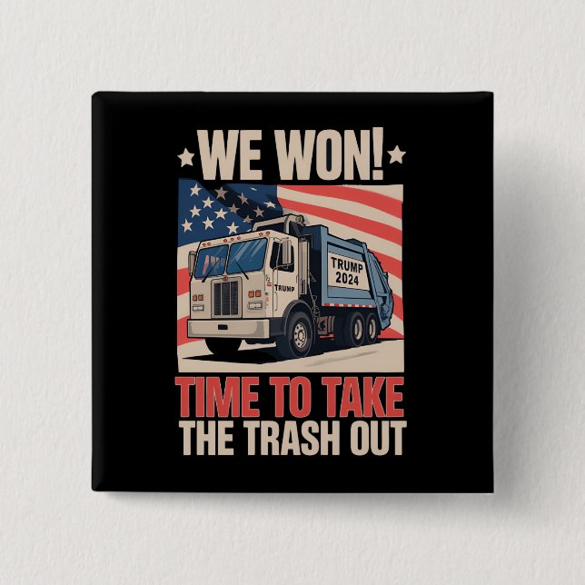 We Won Time To Take The Trash Out Trump 47 2 Inch Square Button (Front)