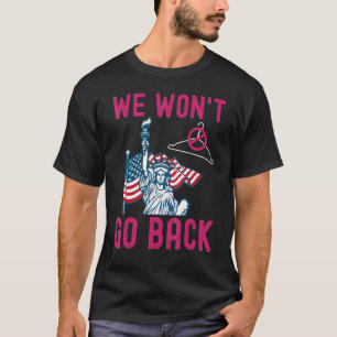 We Won't Go Back Pro-Choice Feminist Women's Empow T-Shirt