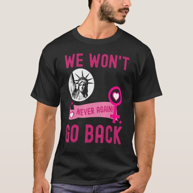 We Won't Go Back Pro-Choice Feminist Women's Empow T-Shirt (Front)