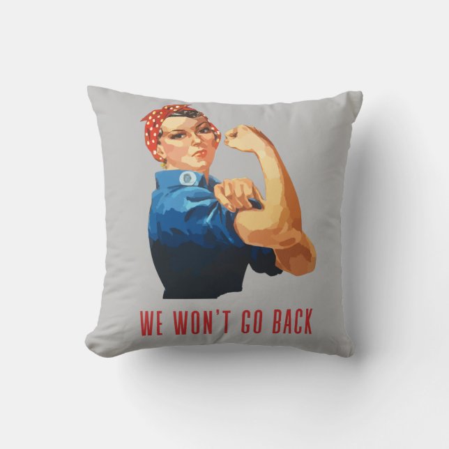 We Wont Go Back Rosie Riveter Throw Pillow (Front)