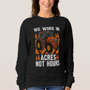 We Work In Acres Not Hours Farmer Motherland Oldsc Sweatshirt