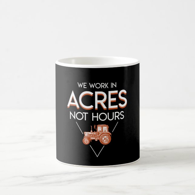 We Work In Acres Not Hours Farmer Saying Coffee Mug (Center)