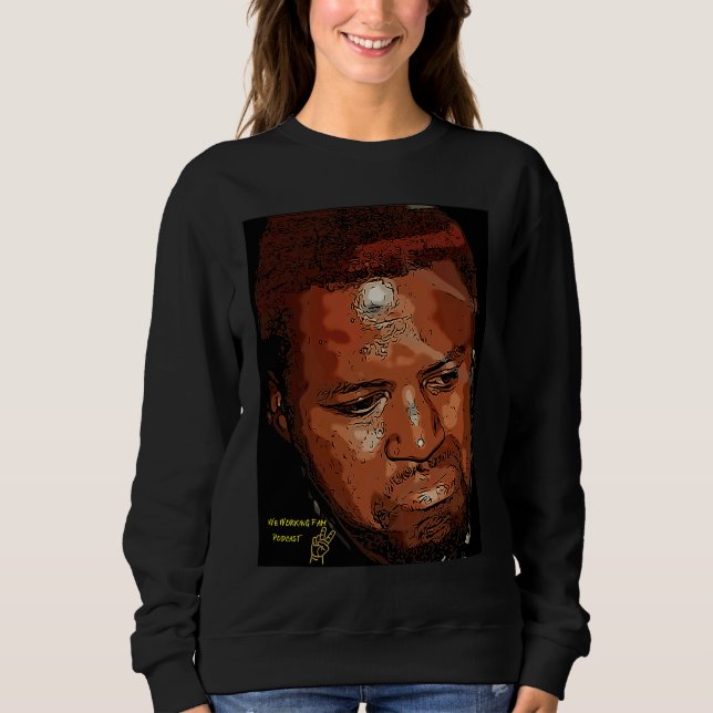 We Working Fam Podcast Sweatshirt (Front)