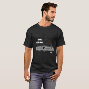 We Worship T-shirt