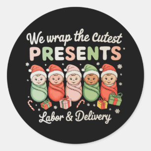 We Wrap Cutest Presents Labour Delivery LD Nurse Classic Round Sticker