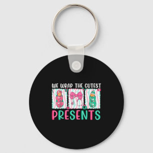 We Wrap The Cutest Presents Labor & Delivery N Keychain