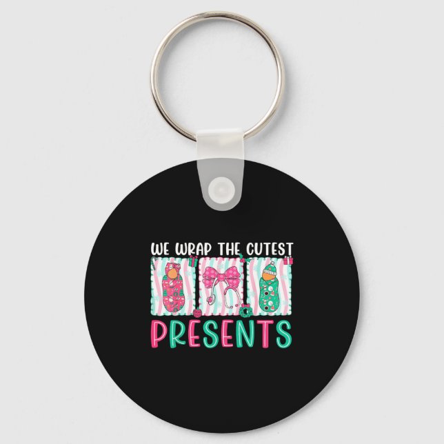 We Wrap The Cutest Presents Labor &amp; Delivery N Keychain (Front)