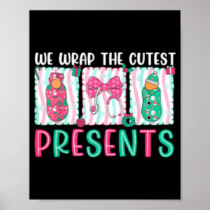 We Wrap The Cutest Presents Labor &amp; Delivery N Poster
