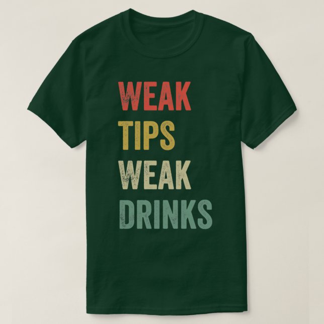 Weak Tips Weak Drinks Lovely Funny Cool Sarcastic T-Shirt (Design Front)