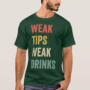 Weak Tips Weak Drinks Lovely Funny Cool Sarcastic T-Shirt