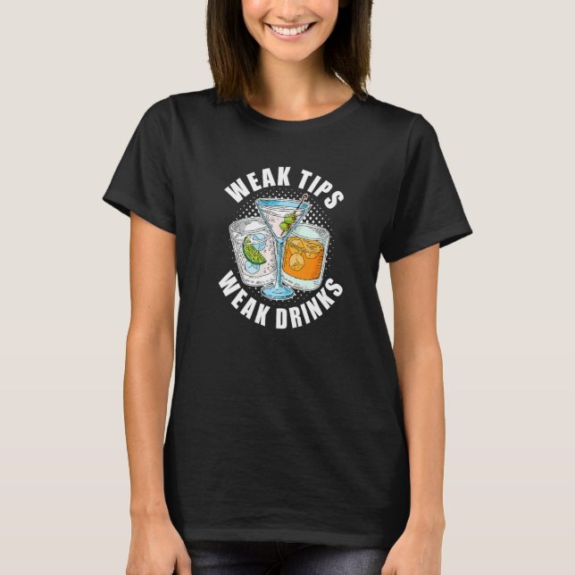 Weak Tips Weak Drinks  Restaurant Server Waiter Wa T-Shirt (Front)