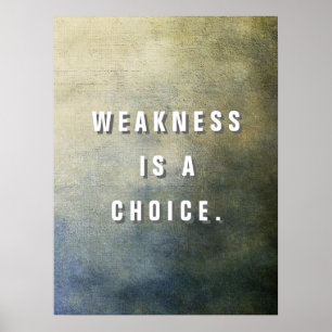 Weakness is a Choice. Poster