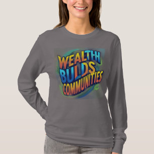 Wealth Builds Communities: Dynamic Empowerment T-Shirt