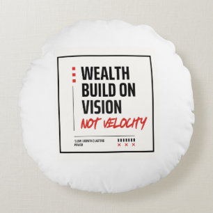 WEALTH BUILT ON VISION, NOT VELOCITY - ROUND PILLOW