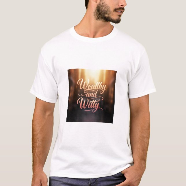 Wealthy and Witty  T-Shirt (Front)