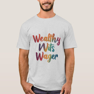 "Wealthy Wits Wager." T-Shirt